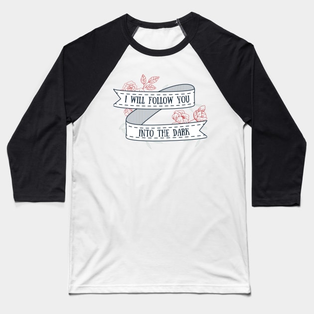 I Will Follow You Into the Dark Baseball T-Shirt by BotanicalWoe